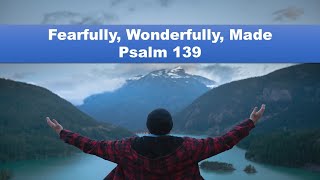 Fearfully Wonderfully Made  Psalms 139 [upl. by Limhaj]