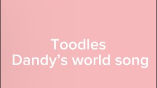 Toodles dandy world song [upl. by Reywas]