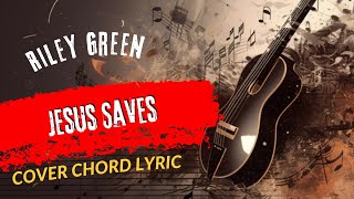 Play Guitar Along With Chords And Lyrics Riley Green Jesus Saves [upl. by Ender928]