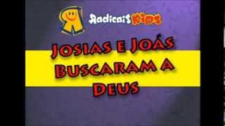 Josias e Joas buscaram a Deus  Radicais Kids [upl. by Aened936]