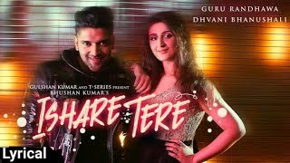 Ishare Tere Full Song Lyrics  Guru Randhawa  Dhvani Bhanushali [upl. by Lerrehs]