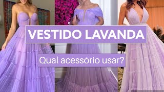 VESTIDO LAVANDA  LILÁS  QUAL ACESSÓRIO USAR [upl. by Martens]