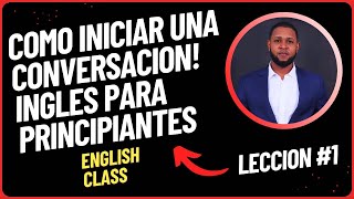 Cómo iniciar una conversación en inglés Inglés para principiantes Lección 1 [upl. by Dory405]