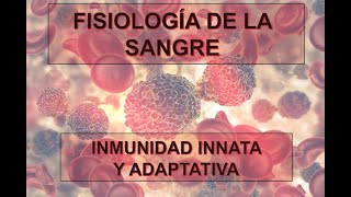 FISIOLOGÍA DE LA SANGRE INMUNIDAD INNATA Y ADAPTATIVA [upl. by Erving746]