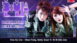 Yone Kyi Lite  Hlwan Paing Bobby Soxer feat Ni Ni Khin Zaw [upl. by Per]