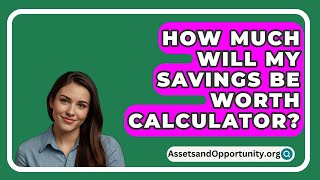 How Much Will My Savings Be Worth Calculator  AssetsandOpportunityorg [upl. by Idola]