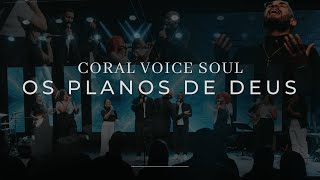 CORAL VOICE SOUL  OS PLANOS DE DEUS COVER [upl. by Aicilla]