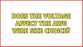 Does the voltage affect the AWG wire size choice 5 Solutions [upl. by Dranik]