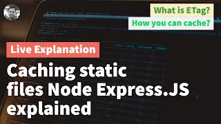 Caching Static Files with Node Expressjs server Inner Details explained [upl. by Kania]