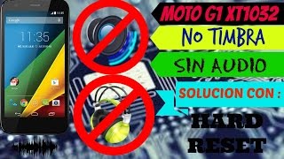 MOTO G1 XT1032 NO TIMBRA NO DA AUDIO SOLUCION CON HARD RESET [upl. by Nirtiak]