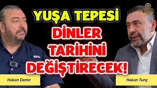 Yuşa Tepesi Dinler Tarihini Değiştirecek  Hakan Demir [upl. by Adrianna]