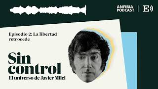 Episodio 2 La libertad retrocede  Sin control El universo de Javier Milei [upl. by Earal]