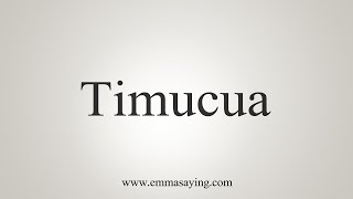 How To Say Timucua [upl. by Michaud]