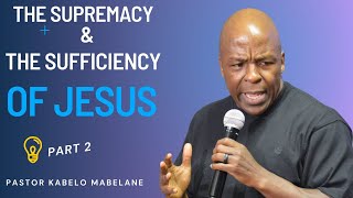 KABELO MABALANE THE SUPREMACY AND SUFFICIENCY OF JESUS PART 2 [upl. by Luigino742]