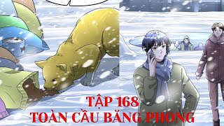 CHAPTER 168  Toàn Cầu Băng Phong Ta Chế Tạo Phòng An Toàn Tại Tận Thế  Truyện Thuyết Minh [upl. by Elspet]