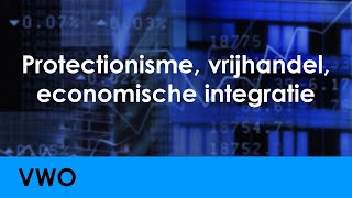 Protectionisme vrijhandel economische integratie  Economie voor vwo  Wereldeconomie [upl. by Aid192]