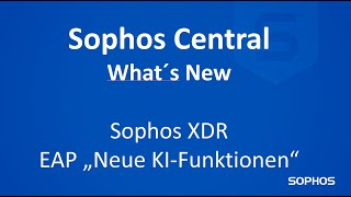 Whats new in Sophos Central  KI Tools EAP für Sophos XDR [upl. by Stedmann]