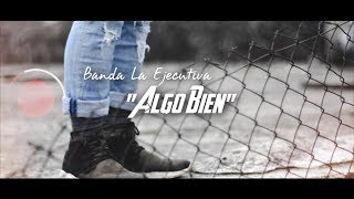 Banda La Ejecutiva  quotAlgo Bienquot Letra [upl. by Azeel]