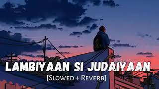 Lambiyaan Si Judaiyaan Slowed And Reverb  Arijit Singh  Sad Lofi Songs  Lofi Vibes [upl. by Kaete]