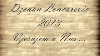 Dzenan Loncarevic 2013  Vjerujem u Nas OFFICIAL HQ LYRIC [upl. by Barlow]