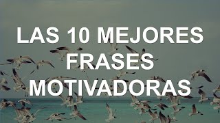 10 Mejores Frases Motivadoras [upl. by Reeva]