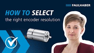 How to select the right encoder resolution  FAULHABER Drive Time [upl. by Ahseram]