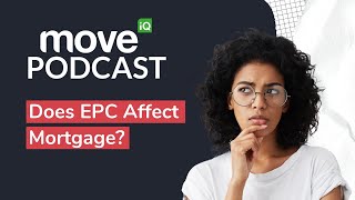 Is Your Properties EPC Rating Affecting Your Mortgage  Move iQ Property Podcast S8 Ep 13 [upl. by Audley]