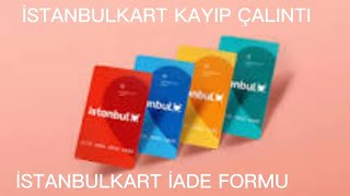 İSTANBULKART KAYIP ÇALINTI İHBARI VERME  İADE FORMU [upl. by Lelith]