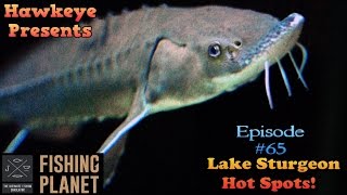 Fishing Planet  Ep 65 Lake Sturgeon Hot Spots [upl. by Pape]