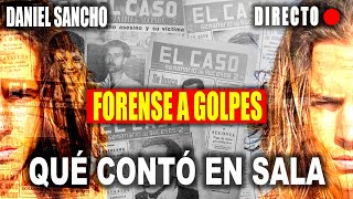 🔴 FORENSE A GOLPES Declaración en 🔴 SALA JUICIO DANIEL SANCHO 🔴 [upl. by Brandt]