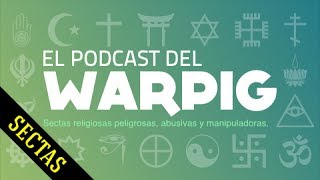 Sectas Peligrosas  El Podcast del Warpig COMPLETO [upl. by Juno]