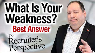 What Is Your Weakness  Best Answer from former CEO  The Recruiters Perspective on this Question [upl. by Akerley]