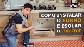 COMO INSTALAR O FORNO E ISOLAR O COOKTOP [upl. by Akinoj178]