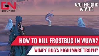 How to Kill Frostbugs in Wuthering Waves 11  Wimpy Bugs Nightmare Trophy [upl. by Shannen]