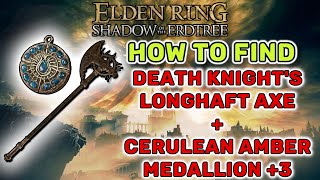 How To Find Death Knights Longhaft Axe  Cerulean Amber Talisman 3  Shadow of the Erdtree [upl. by Atinod889]