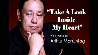 Take A Look Inside My Heart  ARTHUR MANUNTAG [upl. by Baggett]