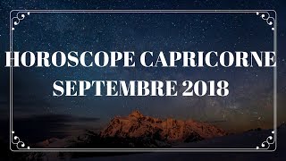 HOROSCOPE CAPRICORNE SEPTEMBRE 2018 [upl. by Eelyam]