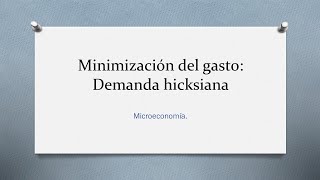 Demanda compensada hicksiana minimización del gasto [upl. by Romine]