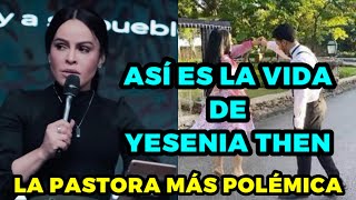 ASÍ ES LA VIDA DE YESENIA THEN  La pastora que se divorció por quotMandato de Diosquot [upl. by Anelra758]