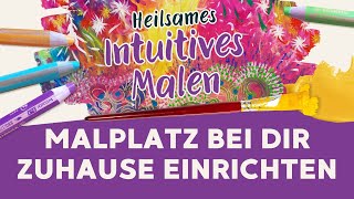 Malplatz fürs Heilsame Intuitive Malen bei dir daheim einrichten [upl. by Levon32]