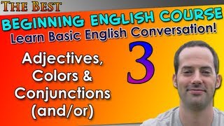 003  Adjectives Colors amp Conjunctions andor  Beginning English Lesson  Basic English Grammar [upl. by Pogah]