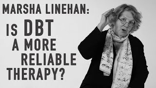 Is DBT a More Reliable Therapy  MARSHA LINEHAN [upl. by Genisia]