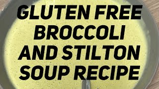 GLUTEN FREE BROCCOLI AND STILTON SOUP RECIPE [upl. by Fairbanks]