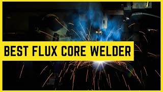 Best Flux Core Welders in 2022 Buying Guide [upl. by Trahurn]