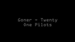 Goner  Twenty One Pilots lyrics [upl. by Hairahs]