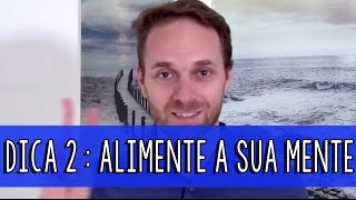 Dica 2 Alimente a sua mente [upl. by Emlyn]