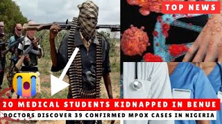 Breaking 20 Medical Students Kidnapped In Benue Oyinbo Doctors Discovers 39 Mpox Cases In Nigeria [upl. by Nikki]