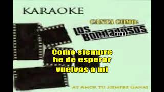 Los Bondadosos Ay Amor tu Siempre Ganas Karaoke [upl. by Bradly298]