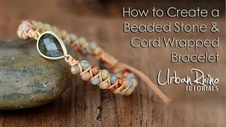 How to Create a Beaded Stone amp Cord Wrapped Bracelet [upl. by Wildermuth]