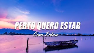 Perto Quero Estar Lyric Video  Os Melhores Hinos Para Orar Pela Família [upl. by Gabriell789]